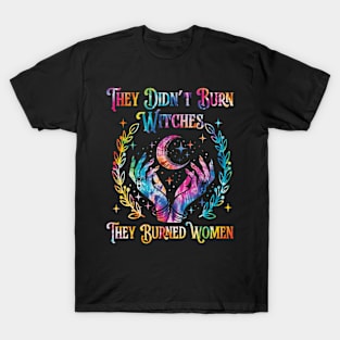 They Didn't Burn Witches They Burned Women Witch Halloween T-Shirt
